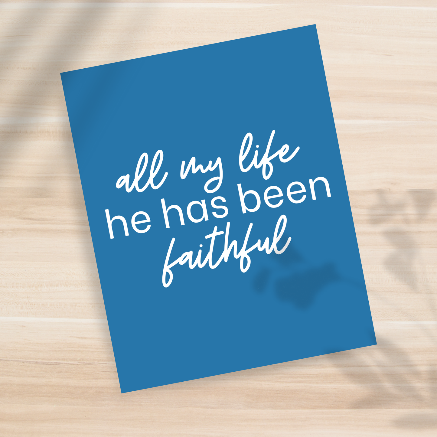 All my Life He has Been Faithful 8x10" Print