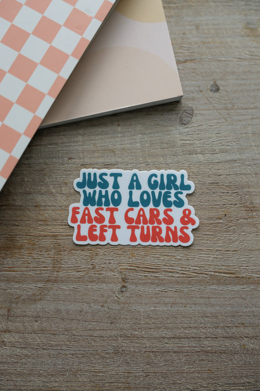 Just a Girl who Loves Fast Cars & Left Turns Sticker
